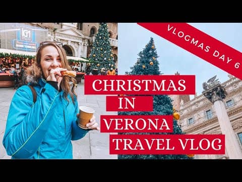 CHRISTMAS IN VERONA, ITALY   // TRAVEL VLOG
