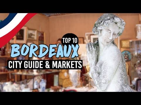 BORDEAUX, FRANCETOP 10: City Guide & Amazing Markets (CHRISTMAS and ANTIQUES FAIR!)
