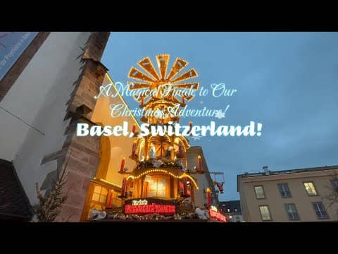 Basel, Switzerland! A Magical Finale to Our Christmas Adventure!