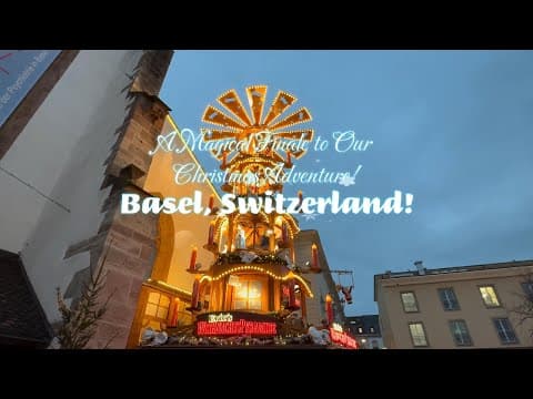 Basel, Switzerland! A Magical Finale to Our Christmas Adventure!